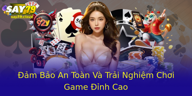 Đảm Bảo An Toàn Và Trải Nghiệm Chơi Game Đỉnh Cao