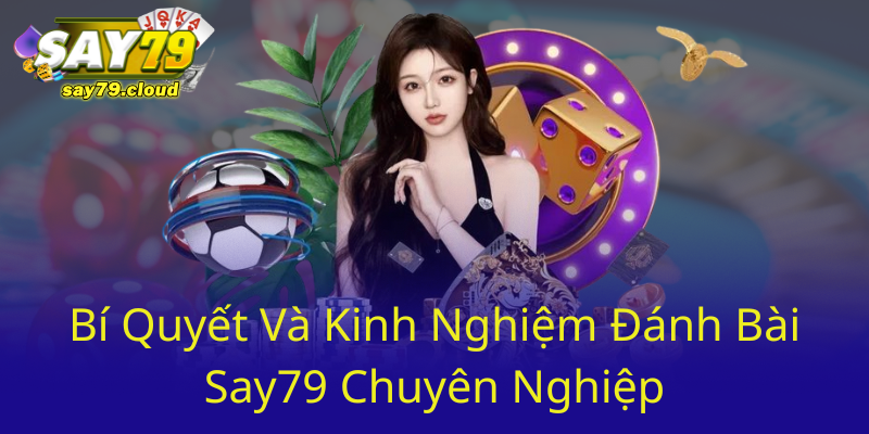 Game Bài Tài Xỉu - Trải Nghiệm Đỉnh Cao Tại Nhà Cái Say79 2 Bi Quyet Va Kinh Nghiem Danh Bai Say79 Chuyen Nghiep0