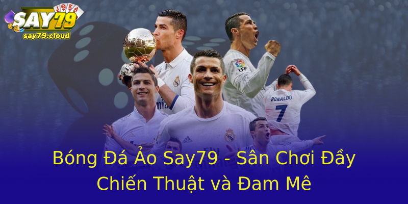 Bóng Đá Ảo Say79 - Sân Chơi Đầy Chiến Thuật và Đam Mê Bóng Đá Ảo Say79 - Sân Chơi Đầy Chiến Thuật và Đam Mê