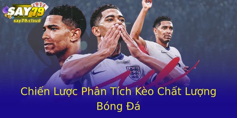 Chiến Lược Phân Tích Kèo Chất Lượng Bóng Đá