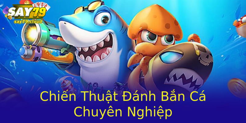 Chiến Thuật Đánh Bắn Cá Chuyên Nghiệp Chiến Thuật Đánh Bắn Cá Chuyên Nghiệp