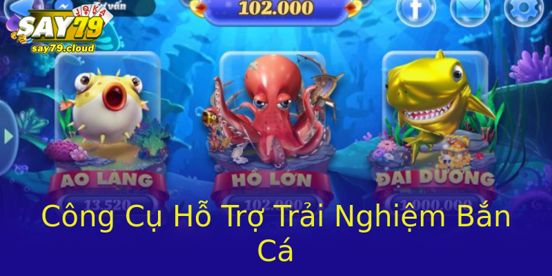 Công Cụ Hỗ Trợ Trải Nghiệm Bắn Cá Công Cụ Hỗ Trợ Trải Nghiệm Bắn Cá
