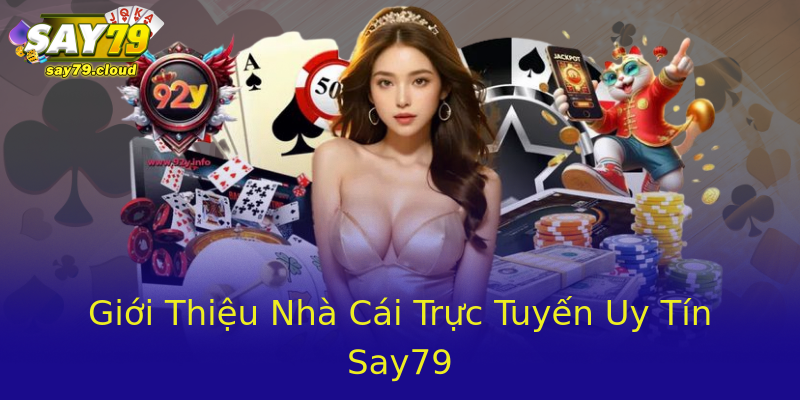 Giới Thiệu Nhà Cái Trực Tuyến Uy Tín Say79