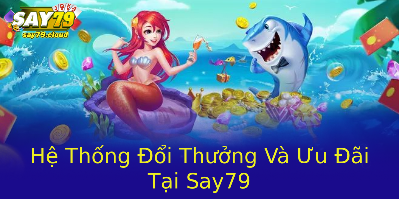 Hệ Thống Đổi Thưởng Và Ưu Đãi Tại Say79