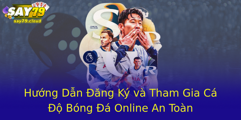 Hướng Dẫn Đăng Ký và Tham Gia Cá Độ Bóng Đá Online An Toàn Hướng Dẫn Đăng Ký và Tham Gia Cá Độ Bóng Đá Online An Toàn