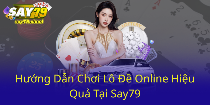 Trải Nghiệm Đỉnh Cao Với Xổ Số Online – Nhà Cái Say79 Đáng Tin Cậy Nhất 2 Huong Dan Choi Lo De Online Hieu Qua Tai Say790