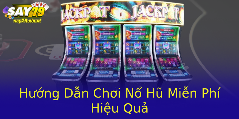 Hướng Dẫn Chơi Nổ Hũ Miễn Phí Hiệu Quả Hướng Dẫn Chơi Nổ Hũ Miễn Phí Hiệu Quả