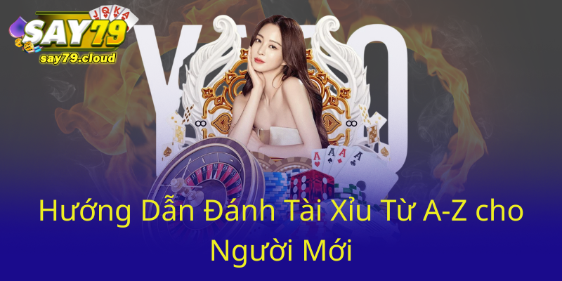 Huong Dan Danh Tai Xiu Tu A Z Cho Nguoi Moi0