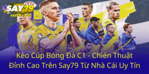 Kèo Cúp Bóng Đá C1 - Chiến Thuật Đỉnh Cao Trên Say79 Từ Nhà Cái Uy Tín 5 Keo Cup Bong Da C1 Chien Thuat Dinh Cao Tren Say79 Tu Nha Cai Uy Tin0
