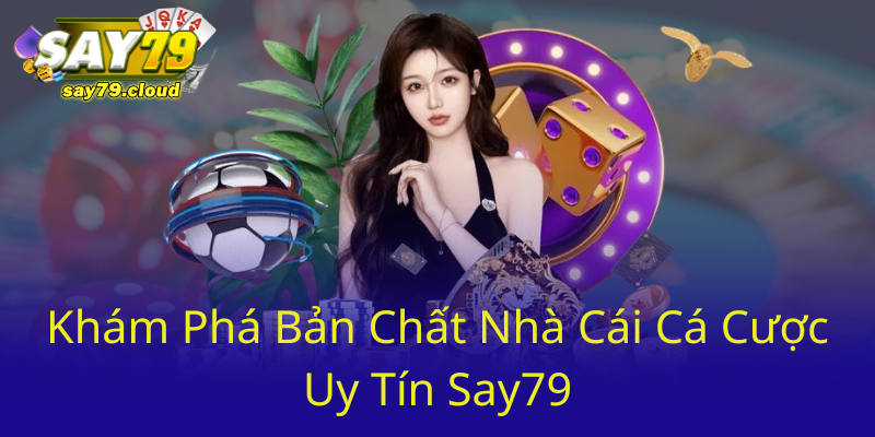 Tài Xỉu Say79 Có Uy Tín Không? — Phân Tích Chi Tiết Về Nhà Cái Say79 1 Kham Pha Ban Chat Nha Cai Ca Cuoc Uy Tin Say790