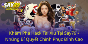 Kham Pha Hack Tai Xiu Tai Say79 Nhung Bi Quyet Chinh Phuc Dinh Cao0