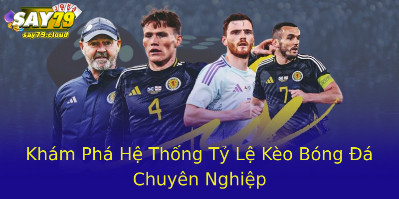 Khám Phá Hệ Thống Tỷ Lệ Kèo Bóng Đá Chuyên Nghiệp Khám Phá Hệ Thống Tỷ Lệ Kèo Bóng Đá Chuyên Nghiệp
