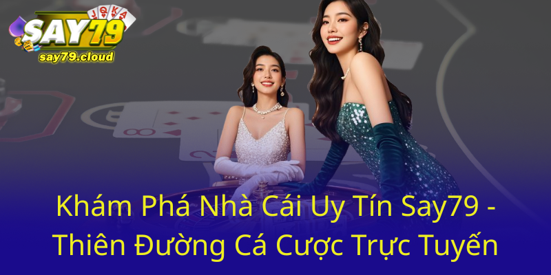 Kham Pha Nha Cai Uy Tin Say79 Thien Duong Ca Cuoc Truc Tuyen0