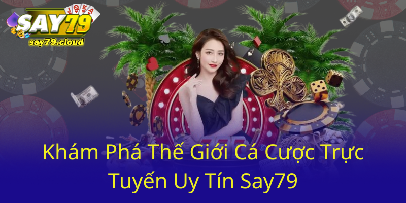 Bắt Cầu Tài Xỉu Tại Say79 – Chiến Thắng Trong Cá Cược Trực Tuyến Uy Tín 1 Kham Pha The Gioi Ca Cuoc Truc Tuyen Uy Tin Say790