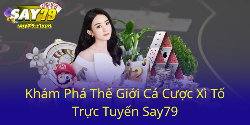 Kham Pha The Gioi Ca Cuoc Xi To Truc Tuyen Say790