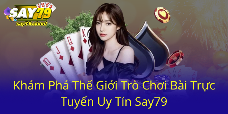 Kham Pha The Gioi Tro Choi Bai Truc Tuyen Uy Tin Say790