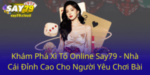 Khám Phá Xì Tố Online Say79 - Nhà Cái Đỉnh Cao Cho Người Yêu Chơi Bài 3 Kham Pha Xi To Online Say79 Nha Cai Dinh Cao Cho Nguoi Yeu Choi Bai0