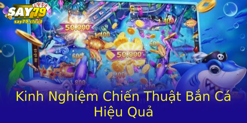 Kinh Nghiệm Chiến Thuật Bắn Cá Hiệu Quả