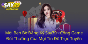 Moi Ban Be Dang Ky Say79 Cong Game Doi Thuong Cua Moi Tin Do Truc Tuyen0