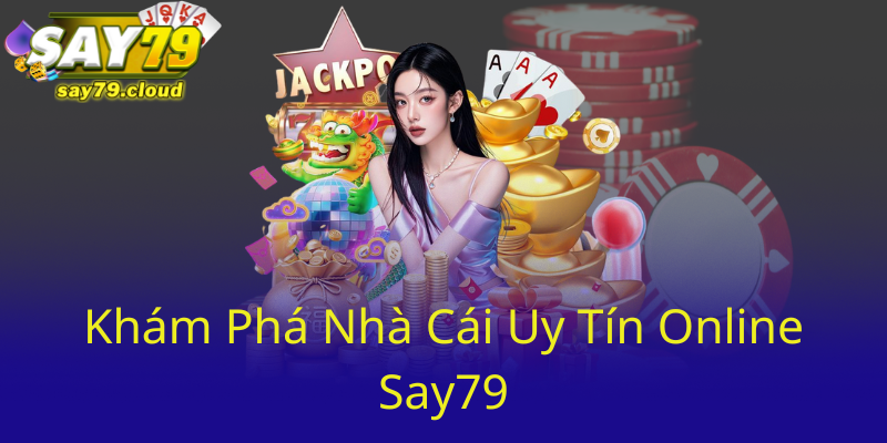 Khám Phá Nhà Cái Uy Tín Online Say79 Say79 11