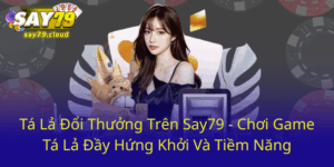 Tá Lả Đổi Thưởng Trên Say79 - Chơi Game Tá Lả Đầy Hứng Khởi Và Tiềm Năng 1 Ta La Doi Thuong Tren Say79 Choi Game Ta La Day Hung Khoi Va Tiem Nang0