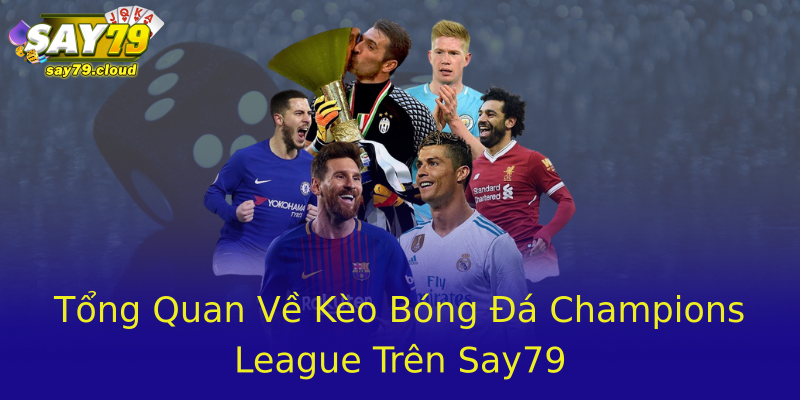 Tổng Quan Về Kèo Bóng Đá Champions League Trên Say79