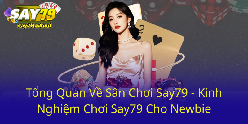 Tong Quan Ve San Choi Say79 Kinh Nghiem Choi Say79 Cho Newbie0