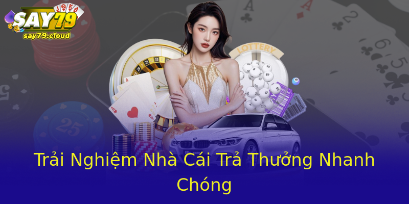 Trải Nghiệm Nhà Cái Trả Thưởng Nhanh Chóng